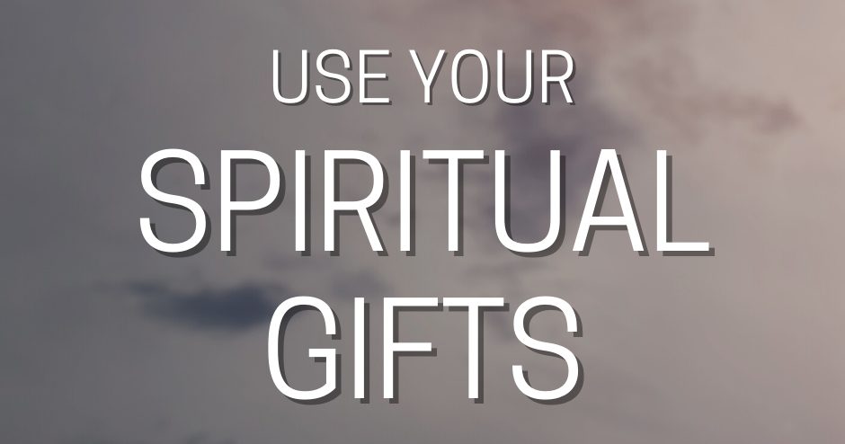 Use Your Spiritual Gifts