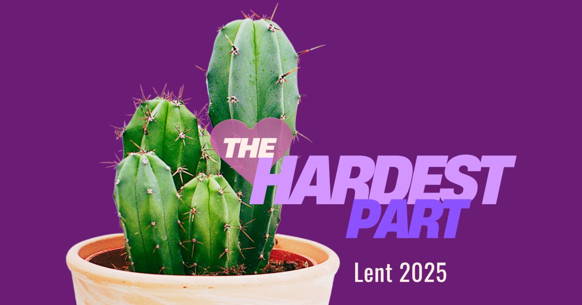 The Hardest Part Lent worship series